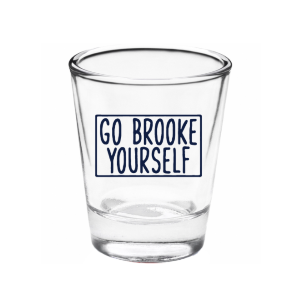 Go Brooke yourself - Shot Glass