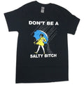 Dont Be A Salty  - T Shirt - Black