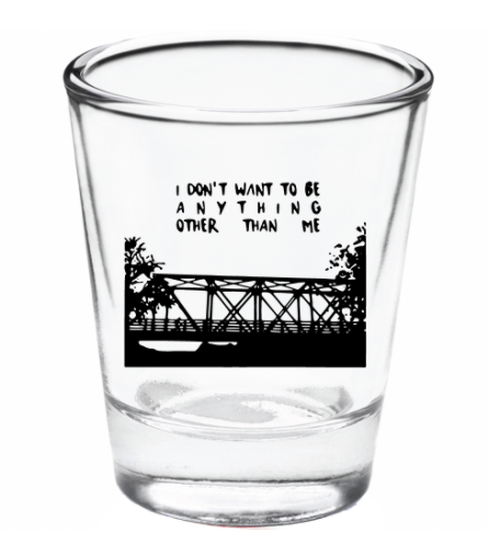 OTH Bridge ( I dont want to be anything )  - Shot Glass