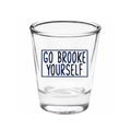 Go Brooke yourself  - Shot Glass