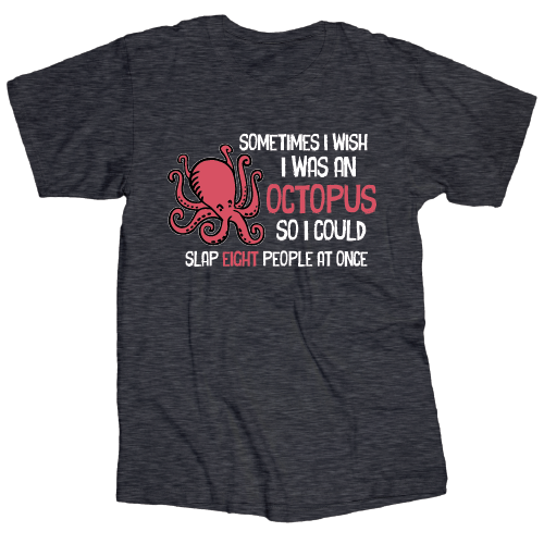 Wish I was An Octopus  - T Shirt - Dark Heather