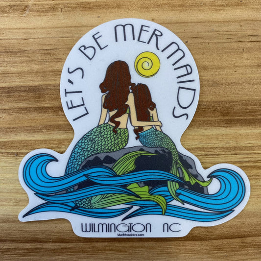 LETS BE MERMAIDS  WILMINGTON  , NC  – BIG STICKER ( 3″ X 4 ″ ROUGHLY )